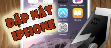 Đập nát Iphone