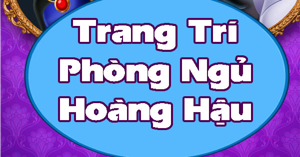 Trang trí phòng ngủ hoàng hậu