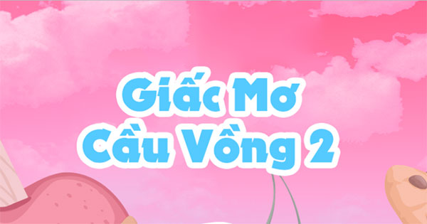 Giấc mơ cầu vồng 2