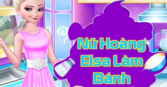 Nữ hoàng Elsa làm bánh
