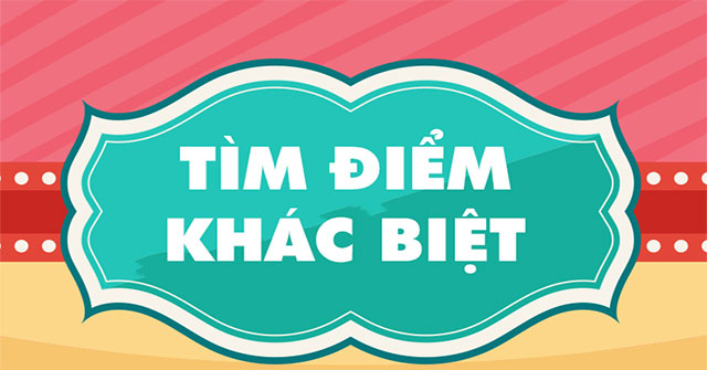 Tìm điểm khác biệt