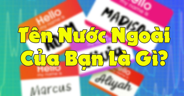 Tên nước ngoài của bạn là gì?