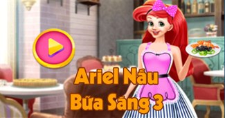 Ariel nấu bữa sáng 3