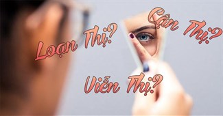 Liệu bạn có bị Cận thị, Viễn thị hay Loạn thị hay không?