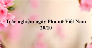 Trắc nghiệm về ngày Phụ nữ Việt Nam 20/10