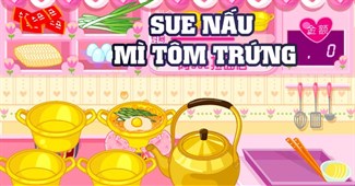 Sue nấu mì tôm trứng