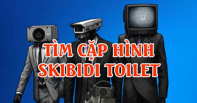 Tìm cặp hình Skibidi