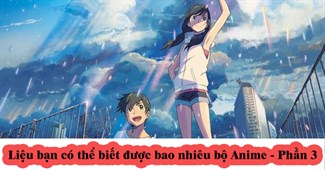 Liệu bạn có thể biết được bao nhiêu bộ Anime? - Phần 3