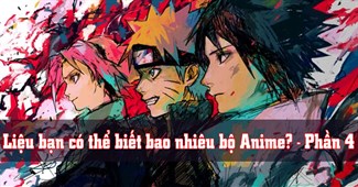 Liệu bạn có thể biết được bao nhiêu bộ Anime? - Phần 4