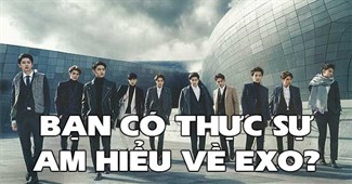 Bạn có thực sự am hiểu về EXO hay không?