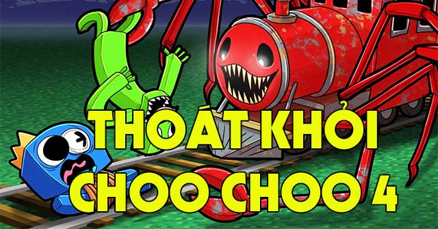 Thoát khỏi Choo Choo 4