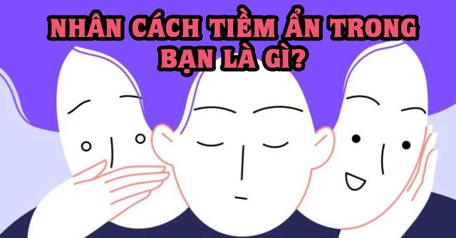 Nhân cách tiềm ẩn trong bạn là gì?