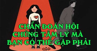 Chẩn đoán hội chứng tâm lý mà bạn có thể gặp phải