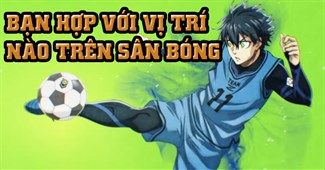 Bạn hợp với vị trí nào trên sân bóng