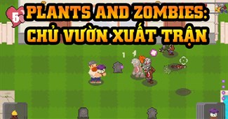 Plants and Zombies: Chủ vườn xuất trận
