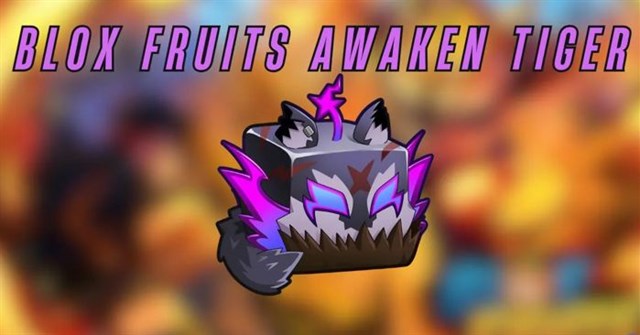 Cách thức tỉnh trái Hổ trong Blox Fruits