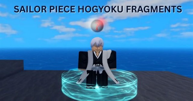 Sailor Piece: Mẹo tìm đủ 6 Hogyoku Fragment